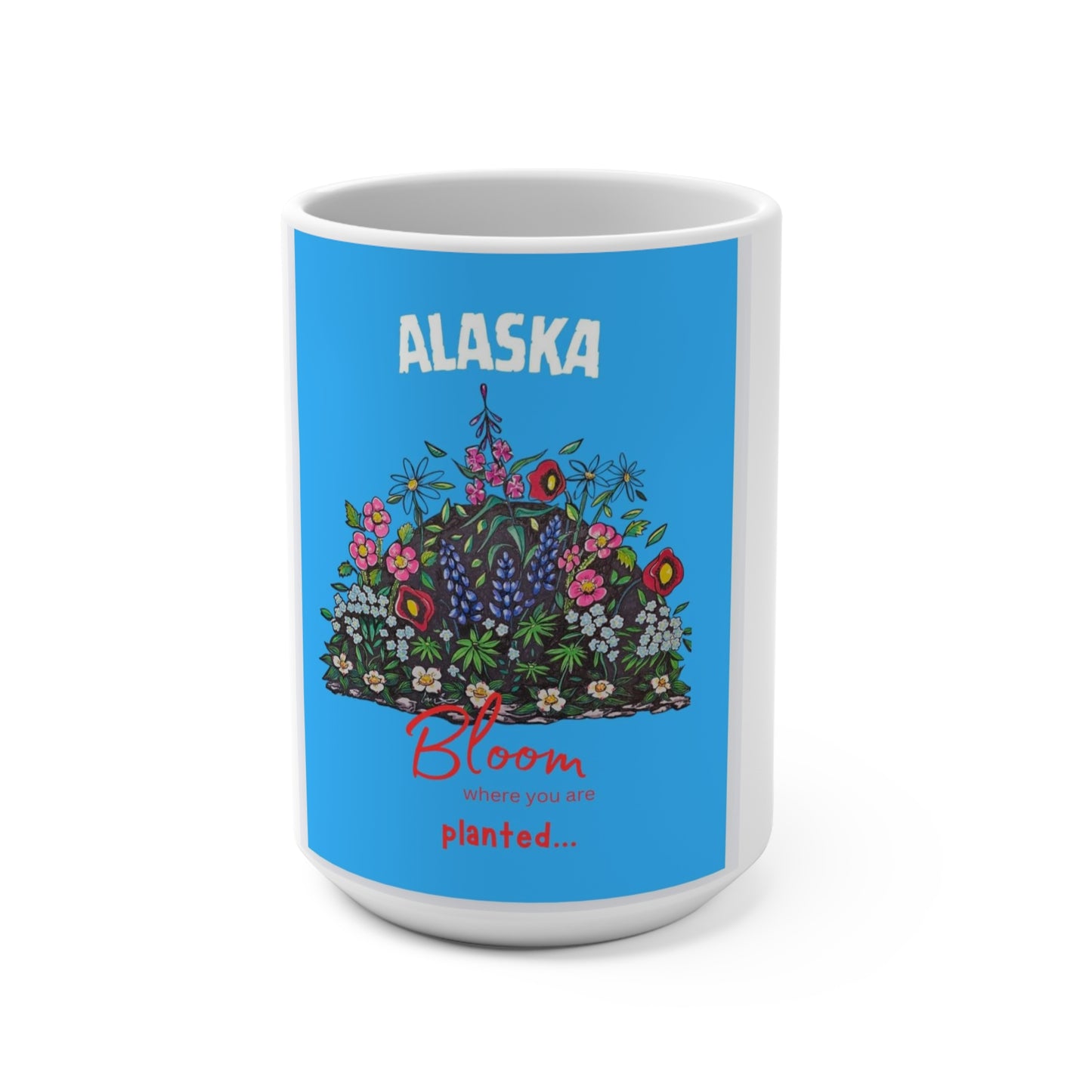 Alaska Floral 'Bloom Where You Are Planted' 15oz Mug